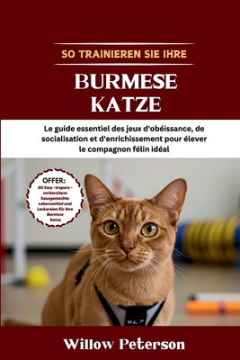 So trainieren Sie Ihre Burmese Katze: Der unver... [German] B0FK3V57S9 Book Cover