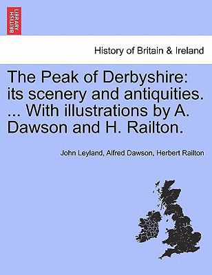 The Peak of Derbyshire: Its Scenery and Antiqui... 1241593906 Book Cover