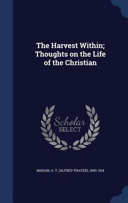 The Harvest Within; Thoughts on the Life of the... 1340070219 Book Cover