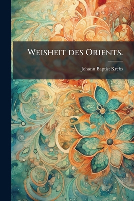 Weisheit des Orients. [German] 1148838740 Book Cover