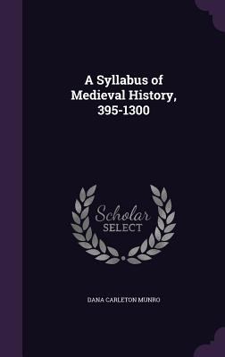 A Syllabus of Medieval History, 395-1300 1359142541 Book Cover