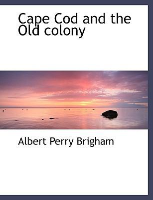Cape Cod and the Old Colony 1140188712 Book Cover