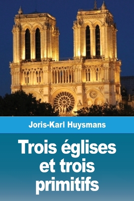 Trois églises et trois primitifs [French] 3967878007 Book Cover