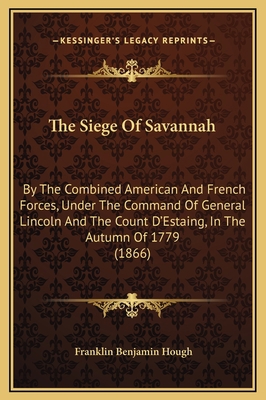 The Siege Of Savannah: By The Combined American... 116928213X Book Cover