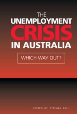 The Unemployment Crisis in Australia: Which Way... 0521643503 Book Cover
