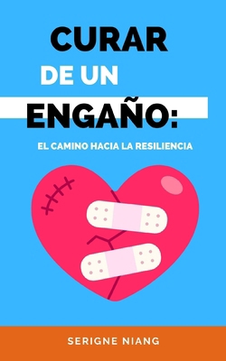 Curar de un Engaño: El Camino hacia la Resiliencia [Spanish]            Book Cover