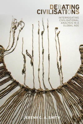 Debating Civilisations: Interrogating Civilisat... 1526105292 Book Cover