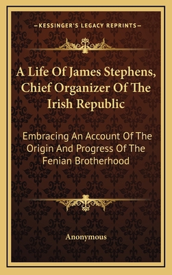 A Life of James Stephens, Chief Organizer of th... 1163506753 Book Cover