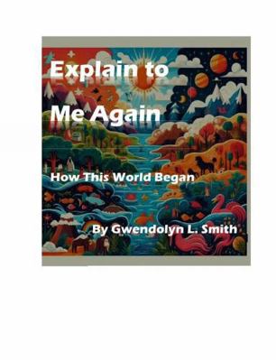 Explain to Me Again How This World Began B0G2TSRTQT Book Cover