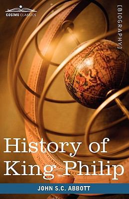 History of King Philip, Sovereign Chief of the ... 1605208434 Book Cover