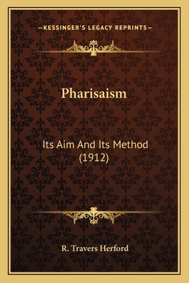 Pharisaism: Its Aim And Its Method (1912) 1164033557 Book Cover