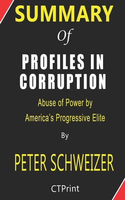 Summary of Profiles in Corruption By Peter Schweizer | Abuse of Power by America’s Progressive Elite