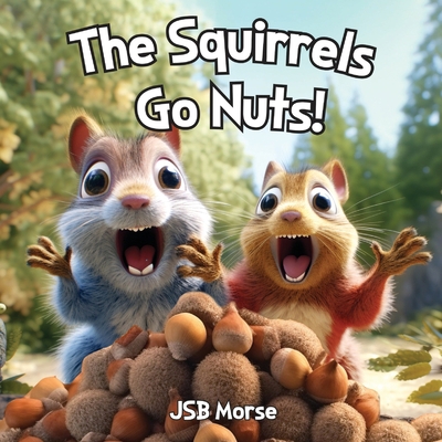 The Squirrels Go Nuts! 1600201059 Book Cover