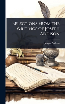 Selections From the Writings of Joseph Addison 1023707241 Book Cover