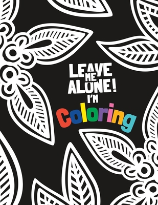 Leave Me Alone! I'm Coloring: A Coral Reef Colo... B0C2SQ1ZDW Book Cover