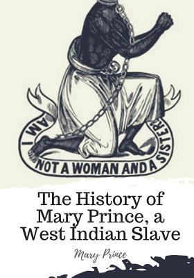 The History of Mary Prince, a West Indian Slave 1719492328 Book Cover