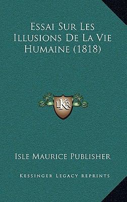 Essai Sur Les Illusions De La Vie Humaine (1818) [French] 1169103561 Book Cover