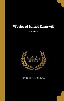 Works of Israel Zangwill; Volume 3 1372544860 Book Cover