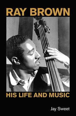 Ray Brown: His Life and Music 1800505353 Book Cover