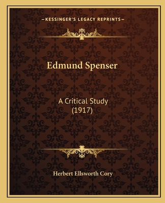 Edmund Spenser: A Critical Study (1917) 1164628259 Book Cover