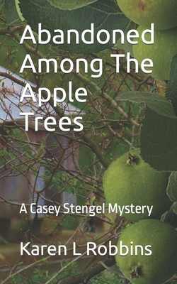 Abandoned Among The Apple Trees: A Casey Stenge... B09GCVBSG7 Book Cover
