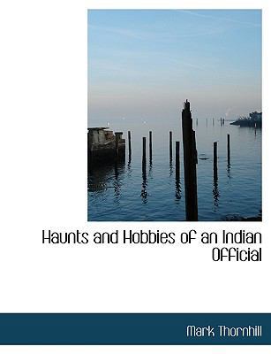 Haunts and Hobbies of an Indian Official [Large Print] 1116510685 Book Cover