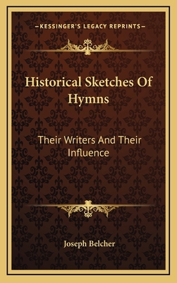 Historical Sketches Of Hymns: Their Writers And... 116366202X Book Cover