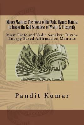 Money Mantras: The Power of the Vedic Hymns: Ma... 1537500430 Book Cover
