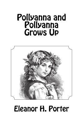 Pollyanna and Pollyanna Grows Up 1463702523 Book Cover