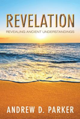 Revelation: Revealing Ancient Understandings 1512777684 Book Cover