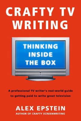 Crafty TV Writing: Thinking Inside the Box 0805080287 Book Cover