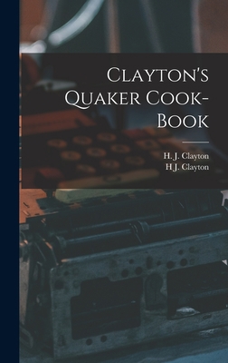 Clayton's Quaker Cook-Book 1018318763 Book Cover