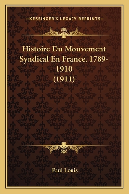 Histoire Du Mouvement Syndical En France, 1789-... [French] 1166758958 Book Cover