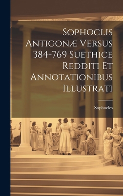 Sophoclis Antigonæ Versus 384-769 Suethice Redd... [Latin] 102087306X Book Cover