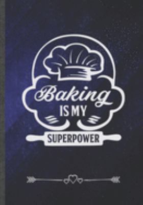 Baking Is My Superpower: Funny Notebook/ Lined Journal Diary For Cook Chef Cooking Lover Baker, Unique Special Inspirational Birthday Gift Idea, Popular B5 Size 110 Pages 169120952X Book Cover