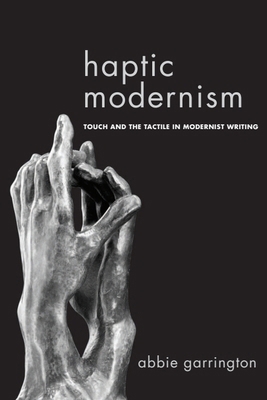 Haptic Modernism: Touch and the Tactile in Mode... 1474401422 Book Cover