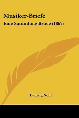 Musiker-Briefe: Eine Sammlung Briefe (1867) [German] 1160750564 Book Cover