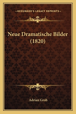 Neue Dramatische Bilder (1820) [German] 1167584600 Book Cover