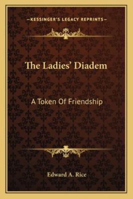 The Ladies' Diadem: A Token Of Friendship 1163278653 Book Cover