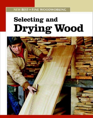 Selecting and Drying Wood: The New Best of Fine... 156158830X Book Cover