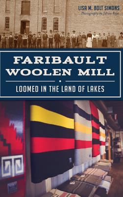 Faribault Woolen Mill: Loomed in the Land of Lakes 1540202348 Book Cover