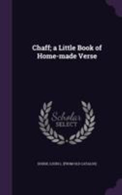 Chaff; a Little Book of Home-made Verse 135551407X Book Cover