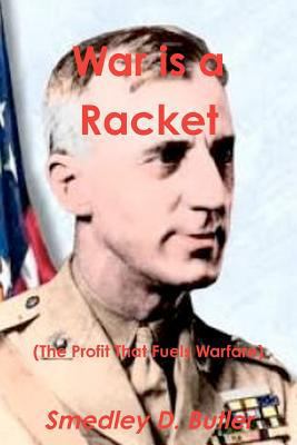 War Is a Racket (the Profit That Fuels Warfare)... 1481978551 Book Cover