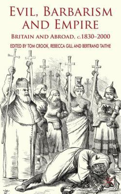Evil, Barbarism and Empire: Britain and Abroad,... 0230241271 Book Cover