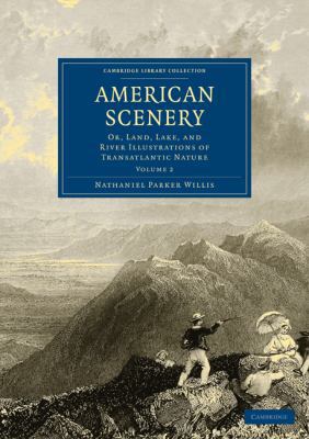 American Scenery: Or, Land, Lake, and River Ill... 1108003338 Book Cover