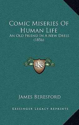 Comic Miseries of Human Life: An Old Friend in ... 1164713639 Book Cover