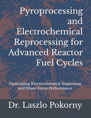 Pyroprocessing and Electrochemical Reprocessing... B0H5LS8LR3 Book Cover