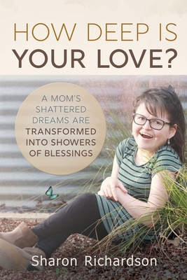 How Deep Is Your Love?: A Mom's Shattered Dream... 1734779012 Book Cover