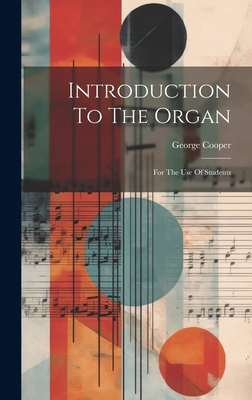 Introduction To The Organ: For The Use Of Students 1020987855 Book Cover