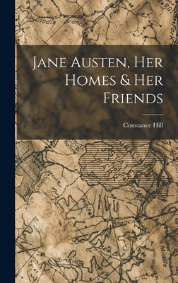 Jane Austen, Her Homes & Her Friends 1016133642 Book Cover
